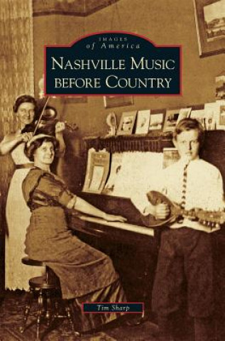 Knjiga Nashville Music Before Country Tim Sharp
