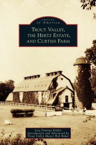 Kniha Trout Valley, the Hertz Estate, and Curtiss Farm Lisa Damian Kidder