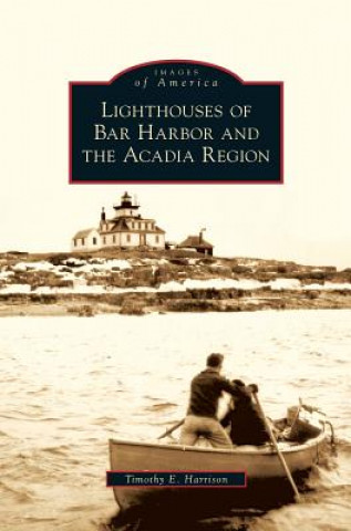 Knjiga Lighthouses of Bar Harbor and the Acadia Region Timothy E. Harrison