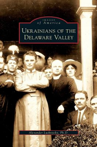 Könyv Ukrainians of the Delaware Valley Alexander Lushnycky