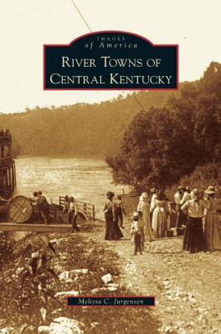 Книга River Towns of Central Kentucky Melissa C. Jurgensen