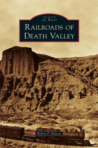 Kniha Railroads of Death Valley Robert P. Palazzo