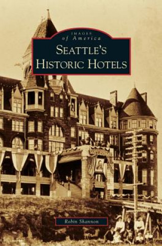 Kniha Seattle's Historic Hotels Robin Shannon