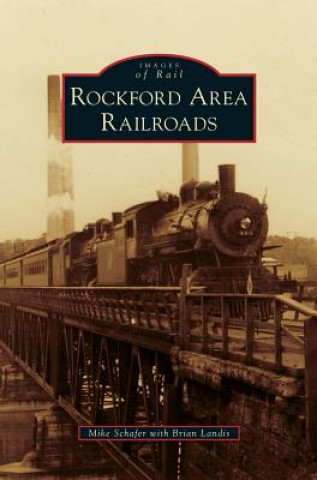 Könyv Rockford Area Railroads Mike Schafer