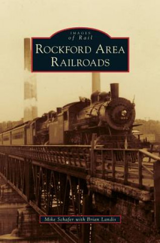 Kniha Rockford Area Railroads Mike Schafer