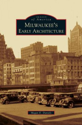 Kniha Milwaukee's Early Architecture Megan E. Daniels