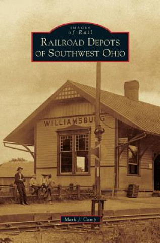 Knjiga Railroad Depots of Southwest Ohio Mark J. Camp