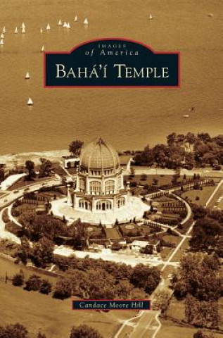 Knjiga Baha'i Temple Candace Moore Hill