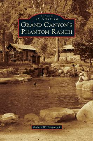 Knjiga Grand Canyon's Phantom Ranch Robert W. Audretsch