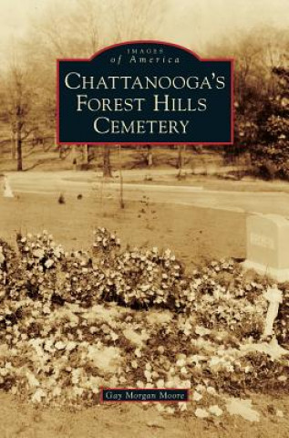 Knjiga Chattanooga's Forest Hills Cemetery Gay Morgan Moore