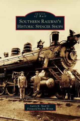 Carte Southern Railway's Historic Spencer Shops Larry K. Jr. Neal