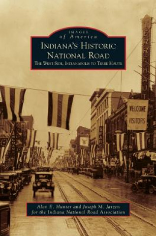 Könyv Indiana's Historic National Road Alan E. Hunter