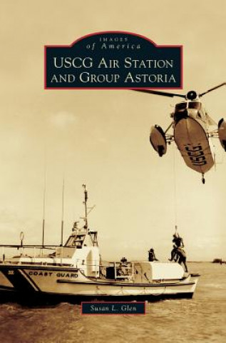 Kniha USCG Air Station and Group Astoria Susan L. Glen