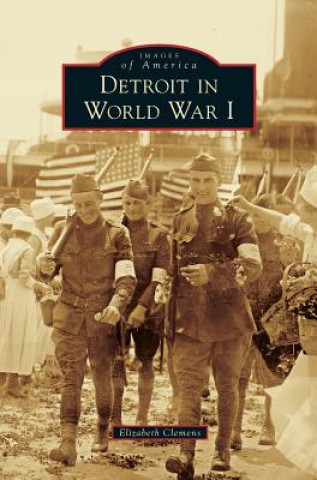 Knjiga Detroit in World War I Elizabeth Clemens