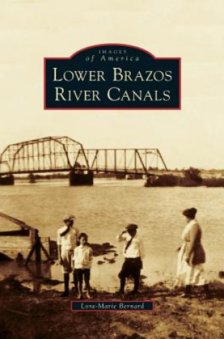 Könyv Lower Brazos River Canals Lora-Marie Bernard