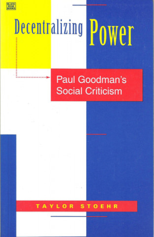 Kniha Decentralizing Power - Paul Goodman`s Social Criticism Taylor Stoehr