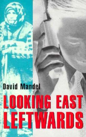 Knjiga Looking East Leftwards: Former "State Socialist" World, Volume 2 David Mandel