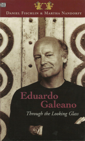 Book Eduardo Galeano: Through The Looking Glass - Through The Looking Glass Daniel Fischlin