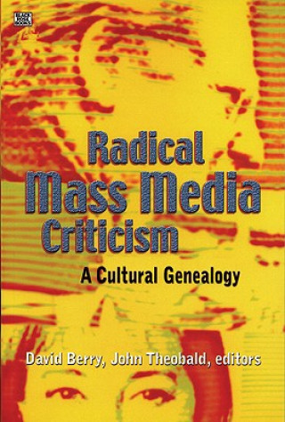 Kniha Radical Mass Media Criticism - A Cultural Genealogy David Berry