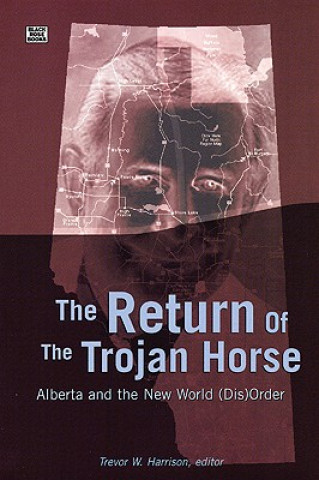 Boek The Return of the Trojan Horse: Alberta and the New World (Dis)Order Trevor Harrison