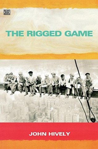 Kniha The Rigged Game: Corporate America and a People Betrayed John Hively