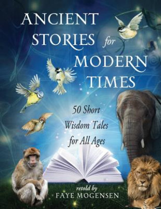 Kniha Ancient Stories for Modern Times: 50 Short Wisdom Tales for All Ages Faye Mogensen