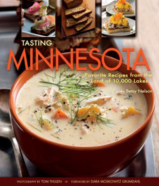 Carte Tasting Minnesota: Favorite Recipes from the Land of 10,000 Lakes Betsy Nelson