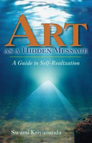 Livre Art as a Hidden Message: A Guide to Self-Realization Swami Kriyananda