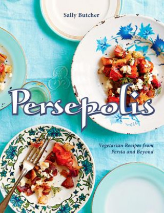 Kniha Persepolis: Vegetarian Recipes from Persia and Beyond Sally Butcher