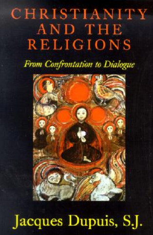 Kniha Christianity and the Religions: From Confrontation to Dialogue Jacques Dupuis