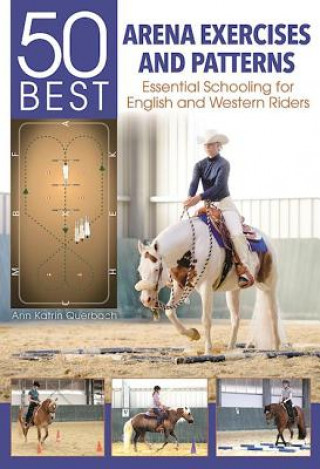 Carte 50 Best Arena Exercises and Patterns: Essential Schooling for English and Western Riders Ann Katrin Querbach