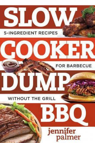 Kniha Slow Cooker Dump BBQ Jennifer Palmer