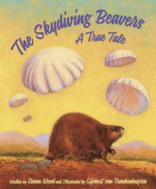 Carte The Skydiving Beavers: A True Tale Susan Wood