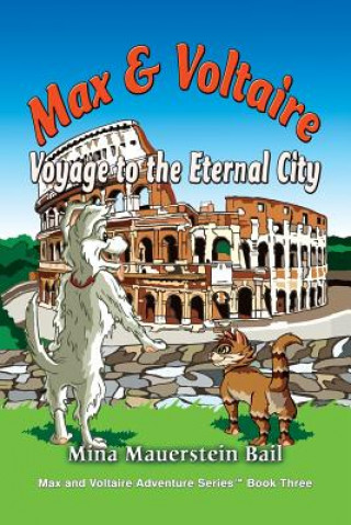 Kniha Max and Voltaire Voyage to the Eternal City Mina Mauerstein Bail