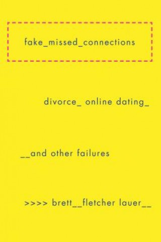 Könyv Fake Missed Connections: Divorce, Online Dating, and Other Failures Brett Fletcher Lauer
