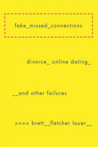 Książka Fake Missed Connections: Divorce, Online Dating, and Other Failures Brett Fletcher Lauer