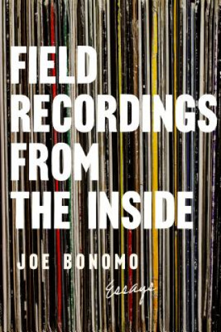 Книга Field Recordings From The Inside Joe Bonomo