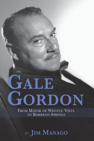 Kniha Gale Gordon - From Mayor of Wistful Vista to Borrego Springs Jim Manago