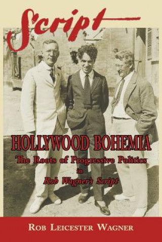 Book Hollywood Bohemia: The Roots of Progressive Politics in Rob Wagner's Script Rob Leicester Wagner