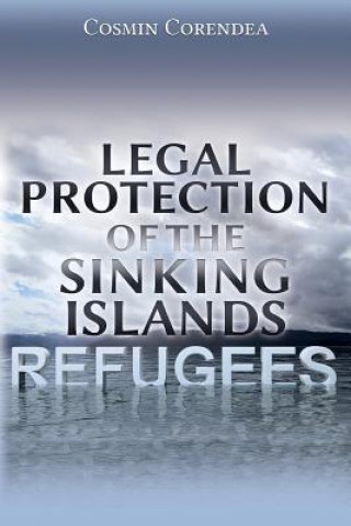 Könyv Legal Protection of the Sinking Islands Refugees Cosmin Corendea