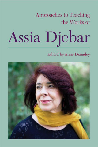 Kniha Approaches to Teaching the Works of Assia Djebar Anne Donadey