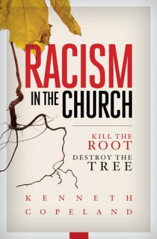 Livre Racism in the Church; Kill the Root, Destroy the Tree Kenneth Copeland