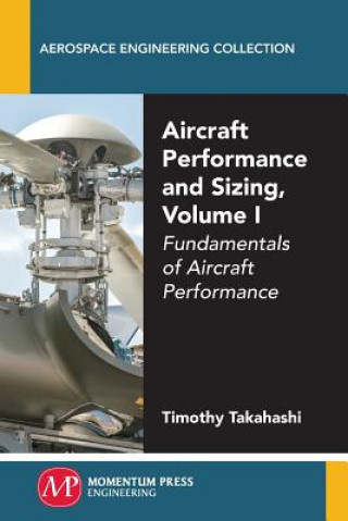 Kniha Aircraft Performance and Sizing, Volume I: Fundamentals of Aircraft Performance Timothy Takahashi