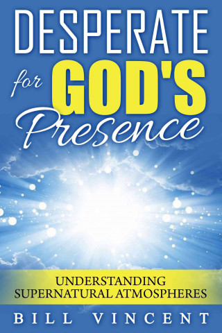 Carte Desperate for God's Presence Bill Vincent