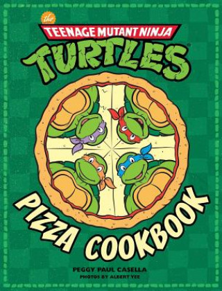Książka The Teenage Mutant Ninja Turtles Pizza Cookbook Peggy Paul Casella