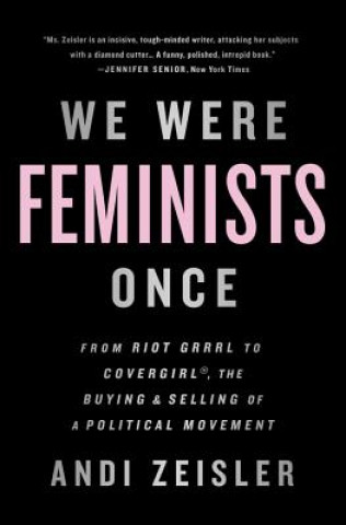 Kniha We Were Feminists Once Andi Zeisler