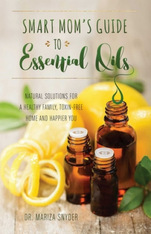 Könyv Smart Mom's Guide To Essential Oils Mariza Snyder