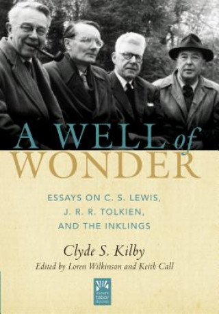 Carte A Well of Wonder: C. S. Lewis, J. R. R. Tolkien, and the Inklingsvolume 1 Clyde S. Kilby