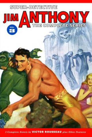 Könyv Super-Detective Jim Anthony: The Complete Series Volume 3 Victor Rousseau