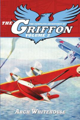 Könyv The Complete Adventures of the Griffon Volume 3 Arch Whitehouse